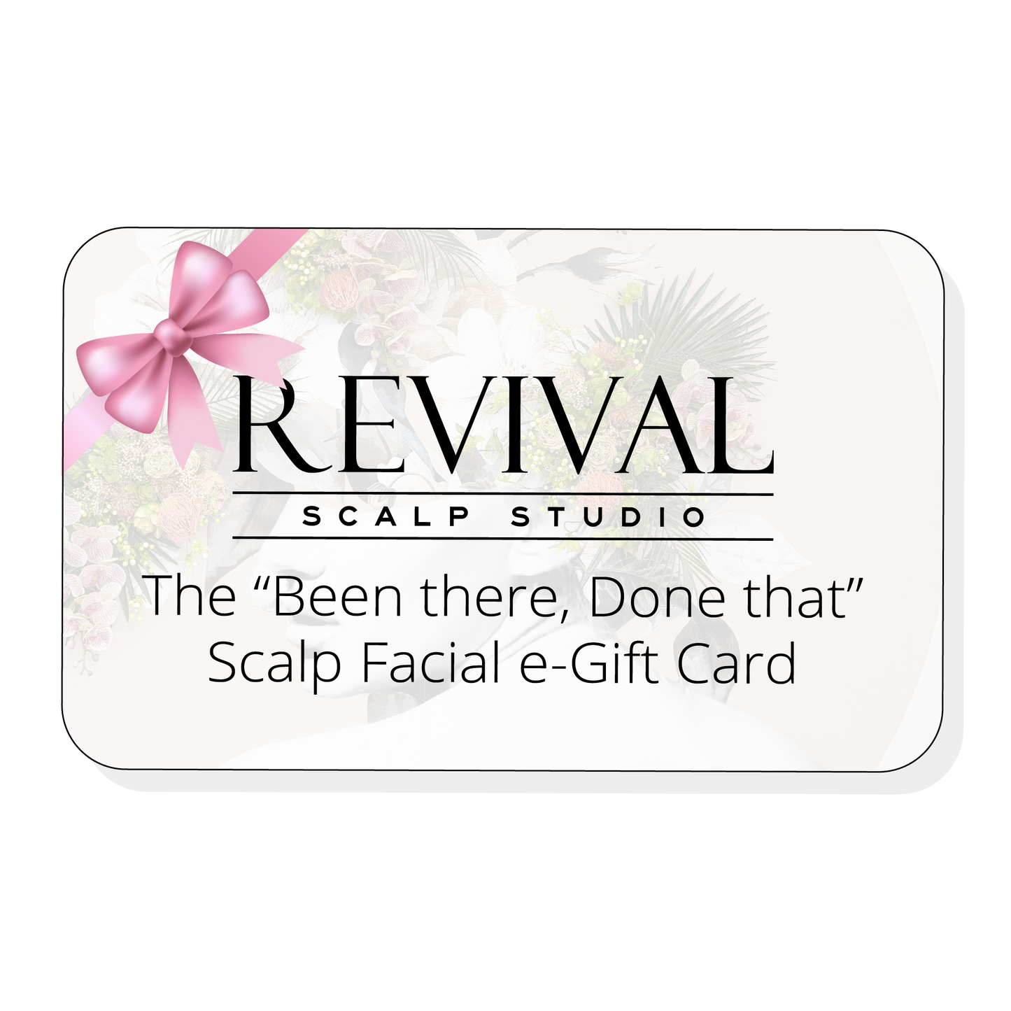 2.The "Been there, Done that" Scalp Facial - E Gift Card